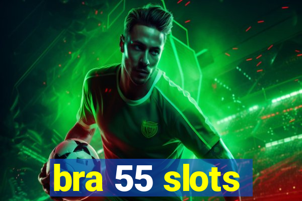 bra 55 slots